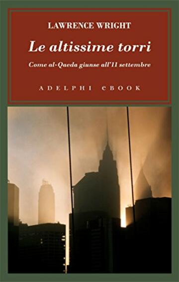 Le altissime torri: Come al-Qaeda giunse all’11 settembre